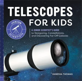 Telescopes for Kids: A Junior Scientist's Guide to Stargazing, Constellations, and Discovering Far-Off Galaxies Hardcover  May 24, 2022